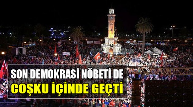 İzmir'de Son Demokrasi Nöbeti de Coşku İçinde Geçti