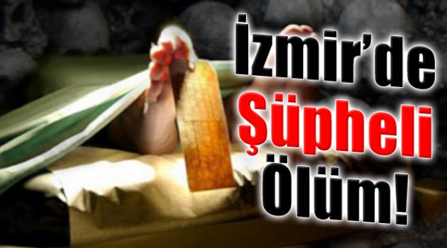 İzmir'de Şüpheli Ölüm: "Sebebi Uyuşturucu Mu?"