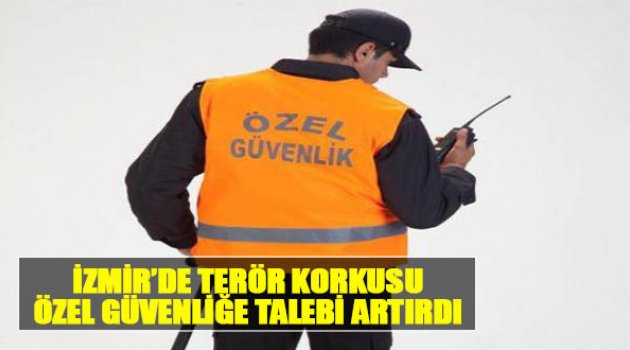İzmir'de Terör Korkusu Özel Güvenliğe Talebi Artırdı