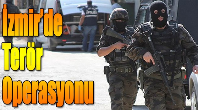 İzmir'de Terör Operasyonu