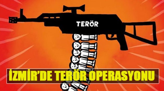 İzmir'de Terör Operasyonu
