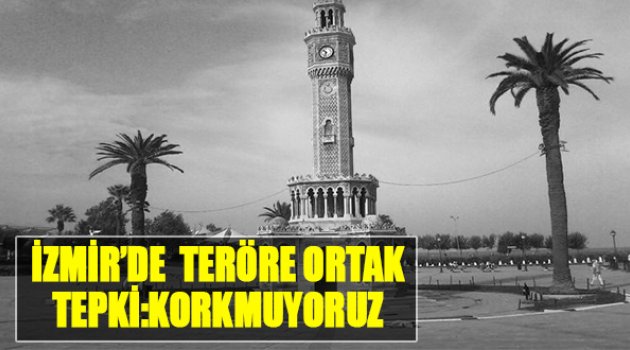 İzmir'de Teröre Ortak Tepki: "Korkmuyoruz"