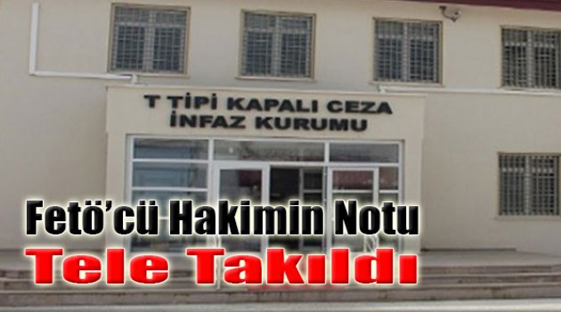 İzmir'deki Cezaevinde FETÖ'cü Hakimin Notu Tele Takıldı!