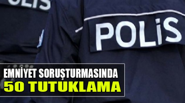 İzmir'deki 'Emniyet' Soruşturmasında 50 Tutuklama!