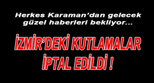 İzmir'deki etkinlikler de iptal...