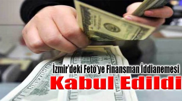 İzmir'deki FETÖ'ye Finansman İddianamesi Kabul Edildi
