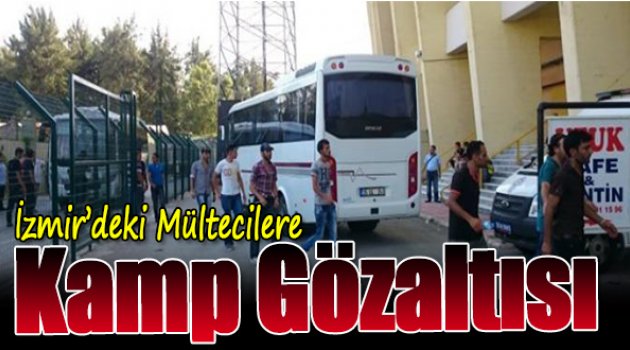 İzmir'deki  mültecilere kamp gözaltısı