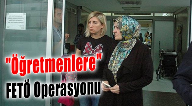 İzmir'deki Öğretmenlere FETÖ Operasyonu