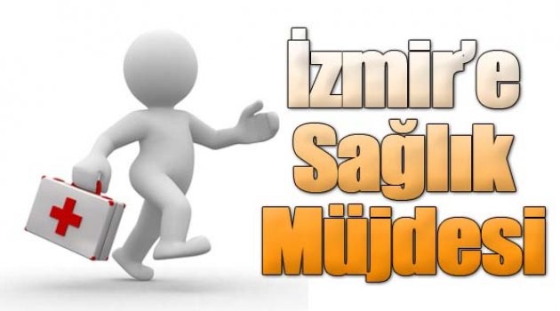 İzmir'e Sağlık Müjdeleri...