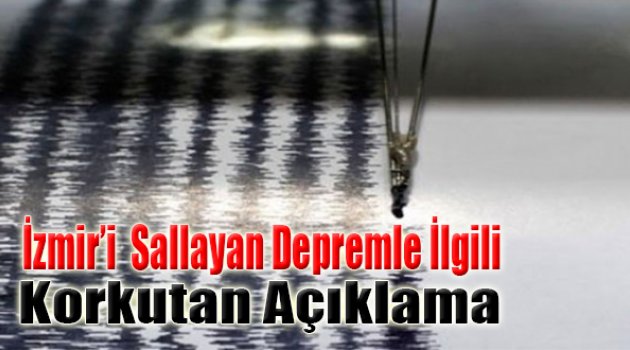 İzmir'i de Sallayan Depremle İlgili Korkutan Açıklama!