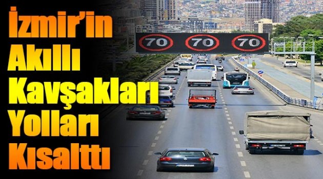 İzmir'in Akıllı Kavşakları Yolları Kısalttı!