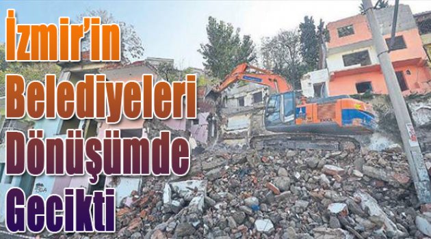 İzmir'in belediyeleri dönüşümde gecikti