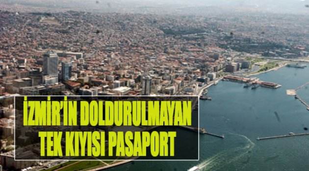 İzmir'in Doldurulmayan Tek Kıyısı Pasaport