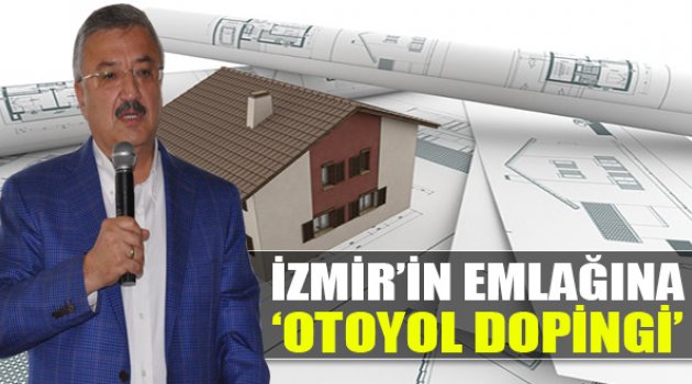 İzmir&#039;in Emlağına Otoyol dopingi