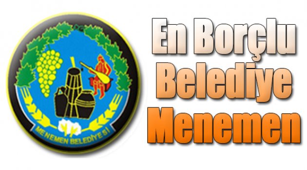 İzmir'in En Borçlusu Menemen Belediyesi