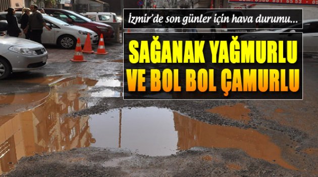 İzmir'in Hava Durumu: "Sağanak Yağmur ve Bol Çamur!"