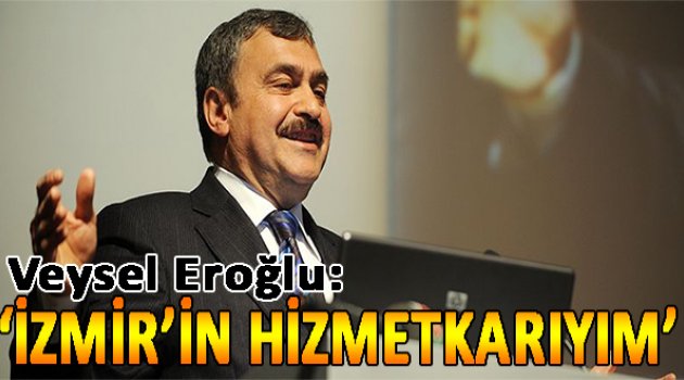 “İzmir'in hizmetkarıyım”