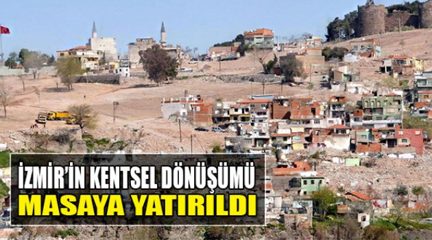 İzmir'in Kentsel Dönüşümü Masaya Yatırıldı