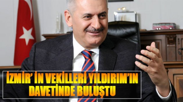 "İzmir'in Vekilleri Binali Yıldırım'ın Davetinde Buluştu"
