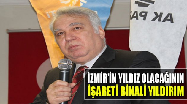 "İzmir'in Yıldız Olacağının İşareti Binali Yıldırım"