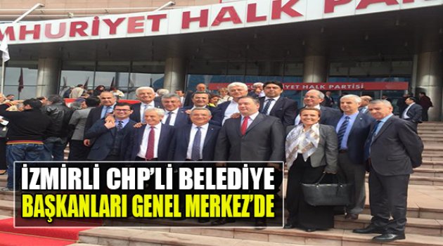 İzmirli CHP&#039;li Belediye Başkanları Genel Merkez&#039;de
