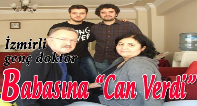 İzmirli genç doktor &quot;babasına can verdi&quot;