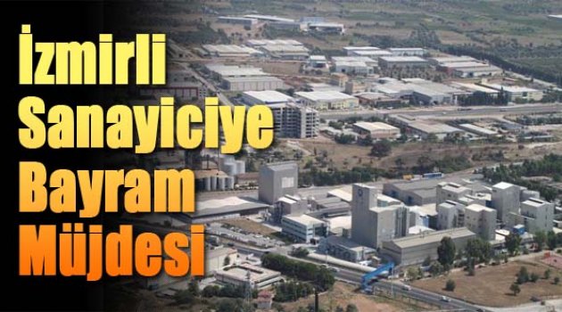 İzmirli Sanayiciye Bayram Müjdesi: "O Yatırımın Önü Açıldı"