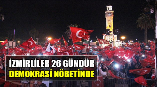 İzmirliler 26 Gündür Demokrasi Nöbetinde