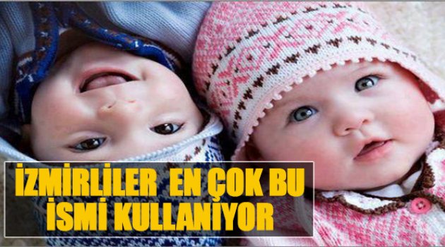 İzmirliler En Çok Bu İsmi Kullanıyorlar