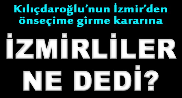 İzmirliler Kılıçdaroğlu İçin Ne Dedi?
