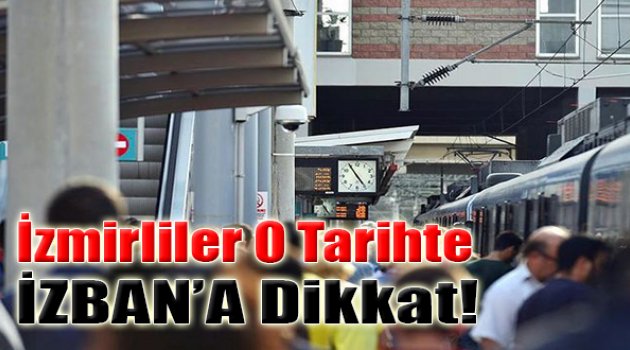 İzmirliler O Tarihte İZBAN’a Dikkat!