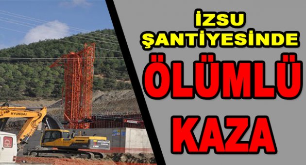 İZSU şantiyesinde ölümlü kaza