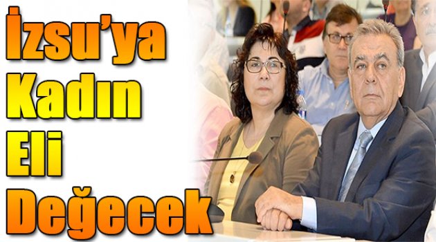 İZSU'ya kadın eli değecek