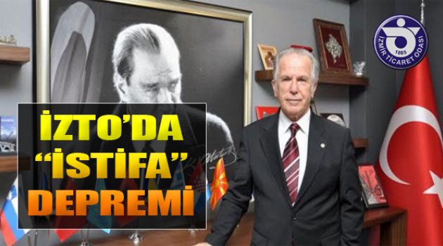 İZTO'da İstifa Depremi