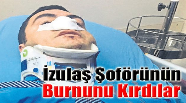 İZULAŞ Şoförünün Burnunu Kırdılar