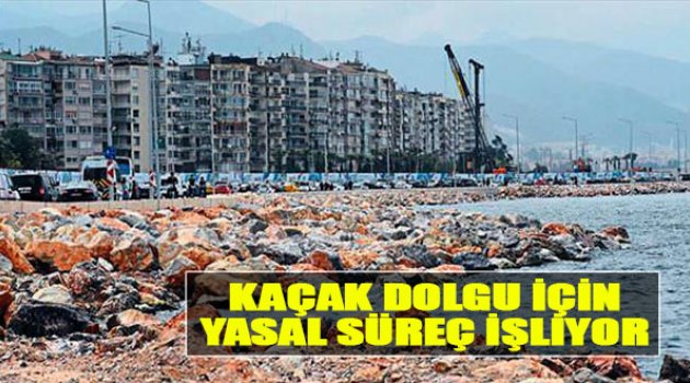 Kaçak Dolgu İçin Yasal Süreç İşliyor
