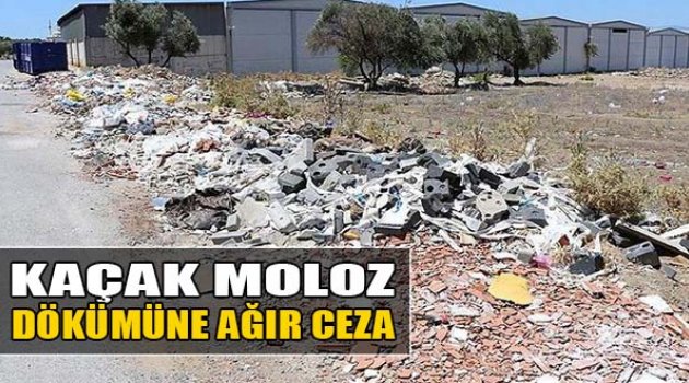 Kaçak Moloz Dökümüne Ağır Ceza