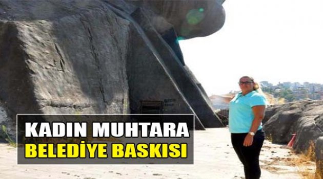 Kadın Muhtara Belediye Baskısı