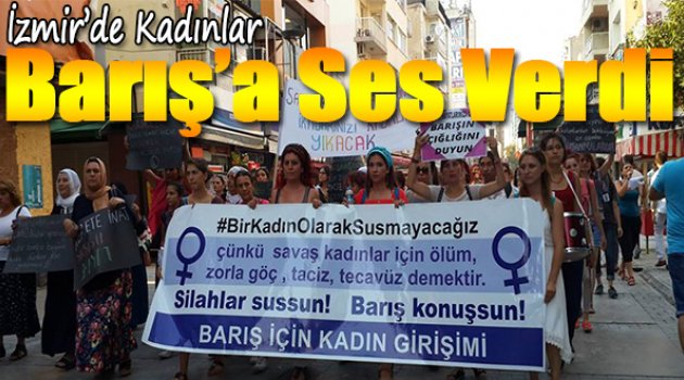 Kadınlar barışa ses verdi: Susmayacağız, barışa ihtiyacımız var