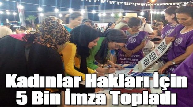 Kadınlar hakları için 5 bin imza topladı