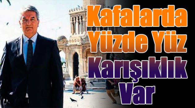 Kafalarda yüzde yüz karışıklık var