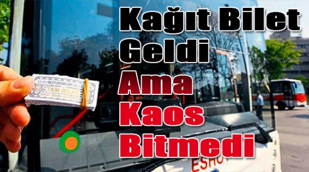 Kağıt bilet geldi ama kaos bitmedi