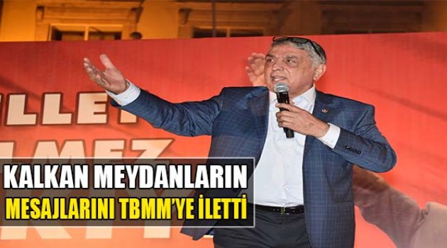 Kalkan Meydanların Mesajlarını TBMM'ye İletti