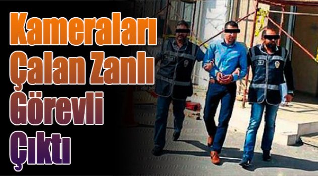 Kameraları Çalan Zanlı Görevli Çıktı