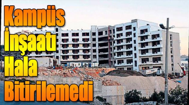 Kampüs İnşaatı Hala Bitirilemedi