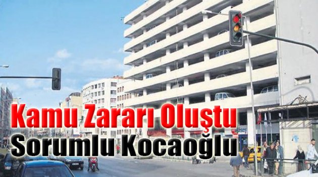 Kamu Zararı Oluştu Sorumlu Kocaoğlu