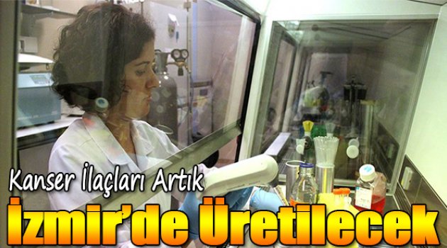Kanser ilaçları artık İzmir’de üretilecek