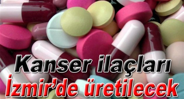 Kanser ilaçları İzmir'de üretilecek