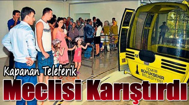 Kapanan teleferik meclisi karıştırdı