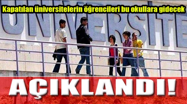 Kapatılan Üniversitelerin Öğrencileri Bu Okullara Gidecek!